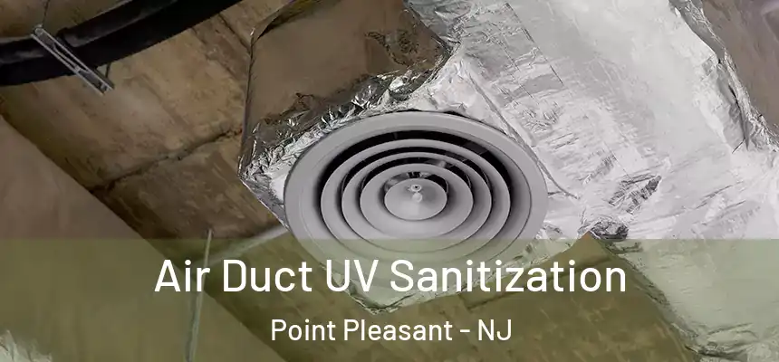  Air Duct UV Sanitization Point Pleasant - NJ