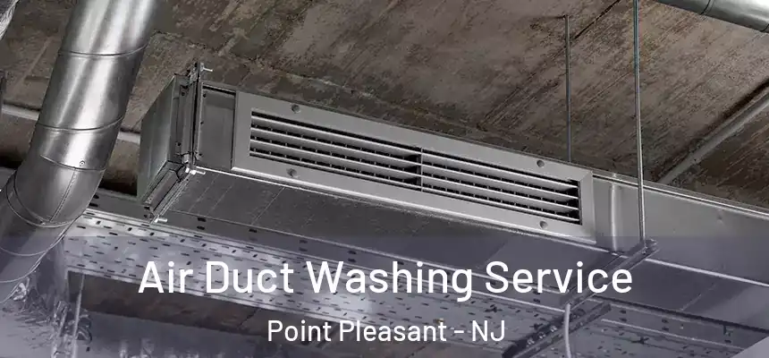 Air Duct Washing Service Point Pleasant - NJ
