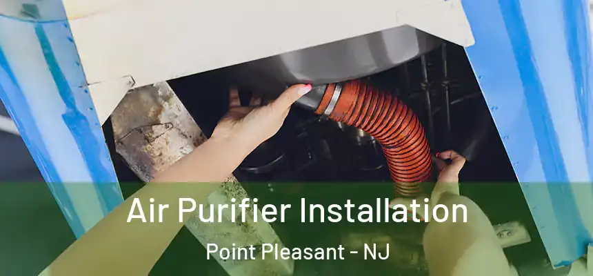  Air Purifier Installation Point Pleasant - NJ