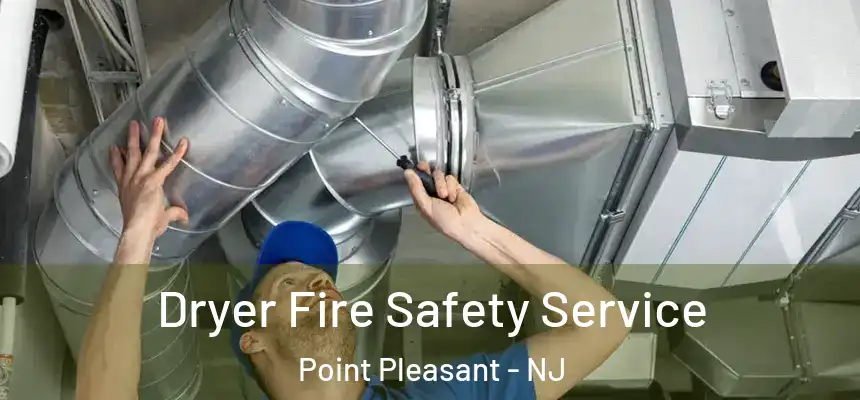  Dryer Fire Safety Service Point Pleasant - NJ