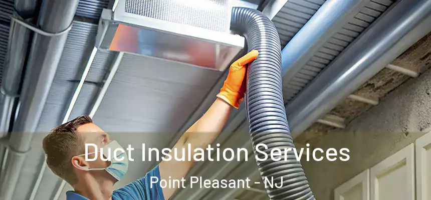  Duct Insulation Services Point Pleasant - NJ