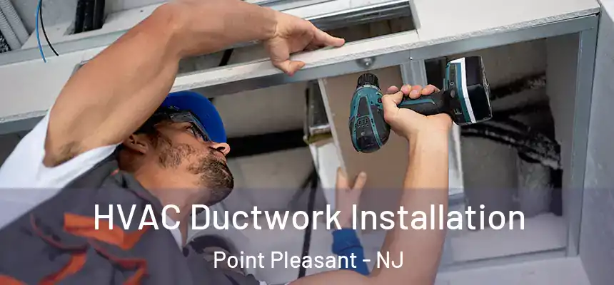  HVAC Ductwork Installation Point Pleasant - NJ