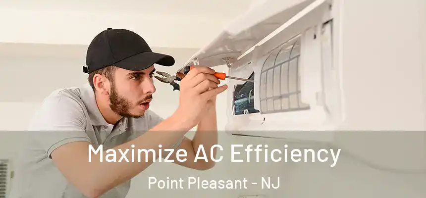  Maximize AC Efficiency Point Pleasant - NJ