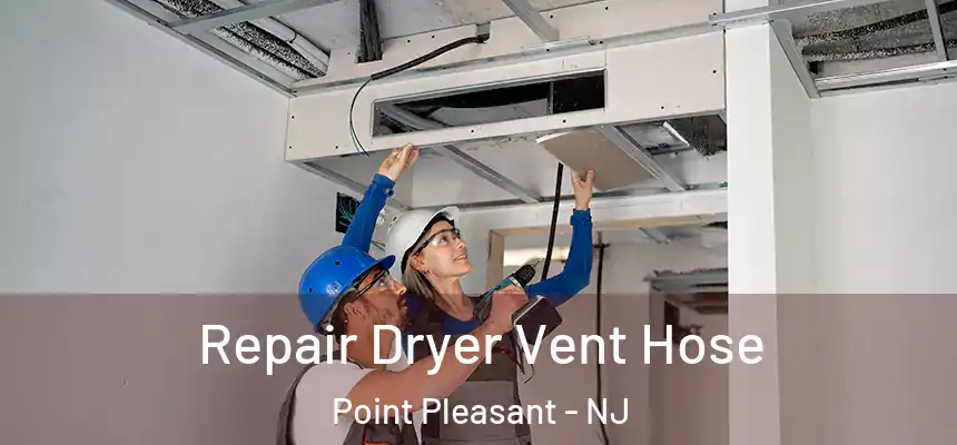  Repair Dryer Vent Hose Point Pleasant - NJ