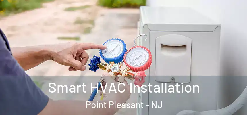  Smart HVAC Installation Point Pleasant - NJ